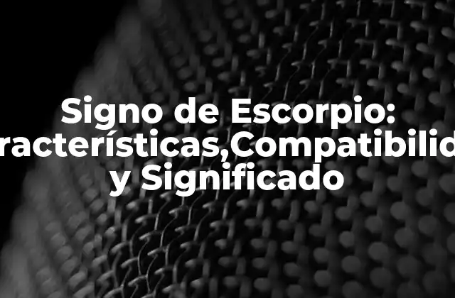 Signo de Escorpio: Características,compatibilidad y Significado 2 Características del Signo de Escorpio