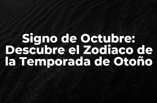Signo de Octubre: Descubre el Zodiaco de la Temporada de Otoño