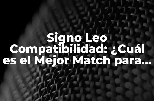 Signo Leo Compatibilidad: ¿cuál es el Mejor Match para los Leos?