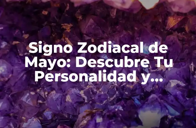 Signo Zodiacal de Mayo: Descubre Tu Personalidad y Características
