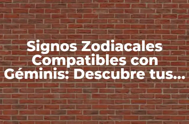 Signos Zodiacales Compatibles con Géminis: Descubre Tus Mejores Parejas