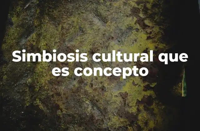 Simbiosis Cultural que es Concepto