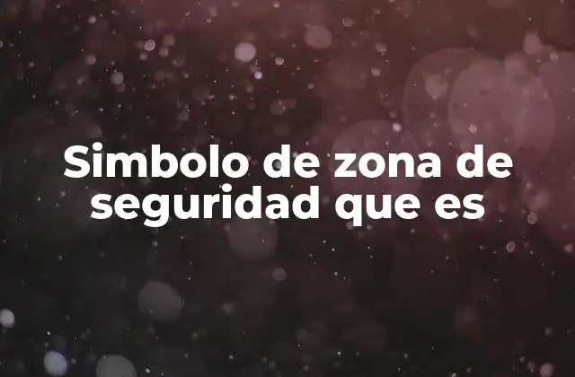 Simbolo de Zona de Seguridad que es