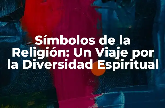 Símbolos de la Religión: un Viaje por la Diversidad Espiritual