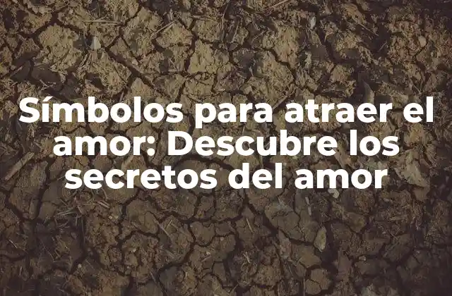 ¿Qué son los símbolos para atraer el amor?