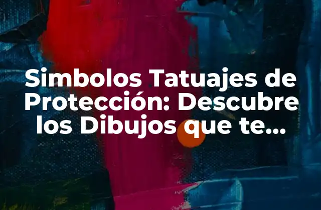 Simbolos Tatuajes de Protección: Descubre los Dibujos que Te Protegen 2 ¿Qué son los Simbolos Tatuajes de Protección?