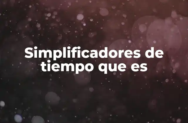 Simplificadores de Tiempo que es