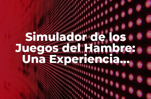 Simulador de los Juegos Del Hambre: una Experiencia Inmersiva en Línea