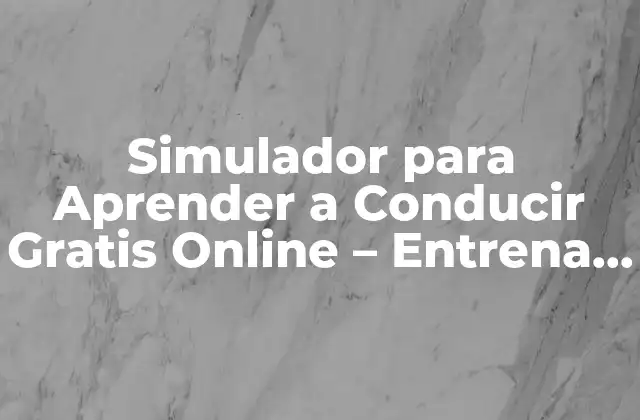 Simulador para Aprender a Conducir Gratis Online – Entrena sin Riesgos