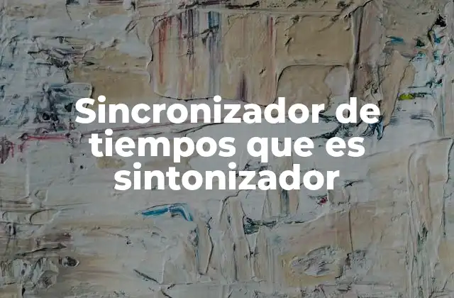 Sincronizador de Tiempos que es Sintonizador