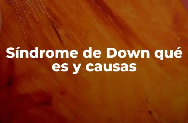 Síndrome de Down Qué es y Causas