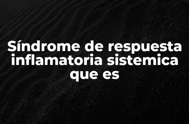 Síndrome de Respuesta Inflamatoria Sistemica que es 2 Mecanismos detrás de la respuesta inflamatoria sistémica