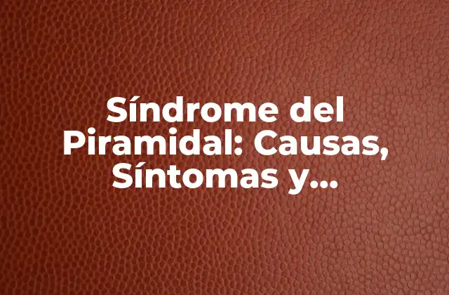 Síndrome Del Piramidal: Causas, Síntomas y Tratamiento