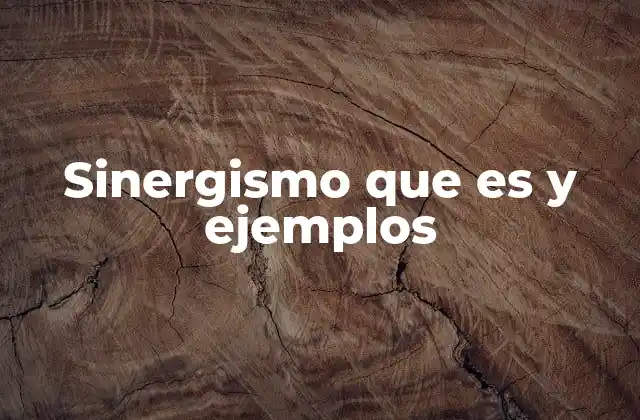 Sinergismo que es y Ejemplos