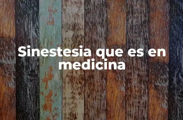 Sinestesia que es en Medicina
