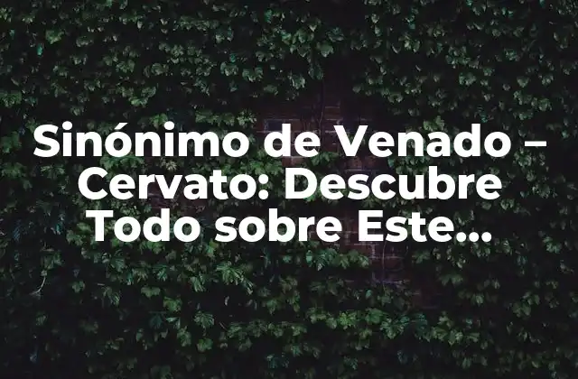 Orígenes y Evolución de los Sinónimos de Venado - Cervato