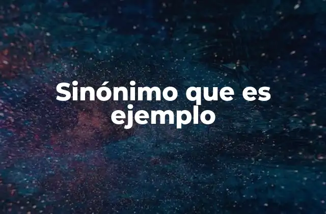 La importancia de los sinónimos como ejemplos en la comunicación efectiva