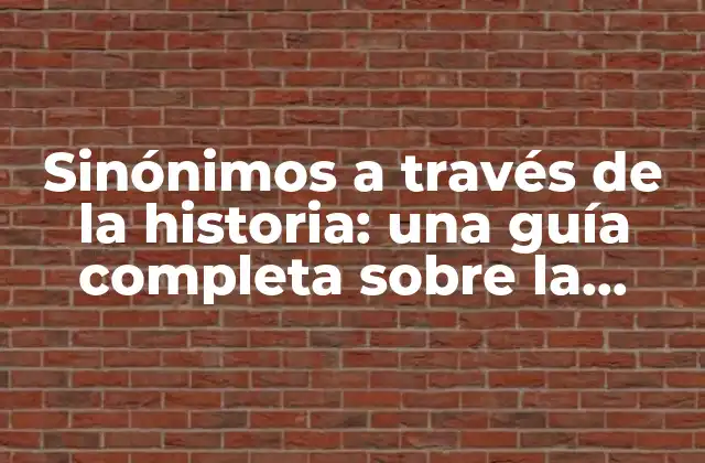 Sinónimos a Través de la Historia: una Guía Completa sobre la Evolución de la Búsqueda de Palabras Similares