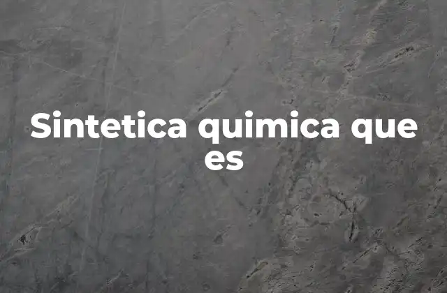 Sintetica Quimica que es