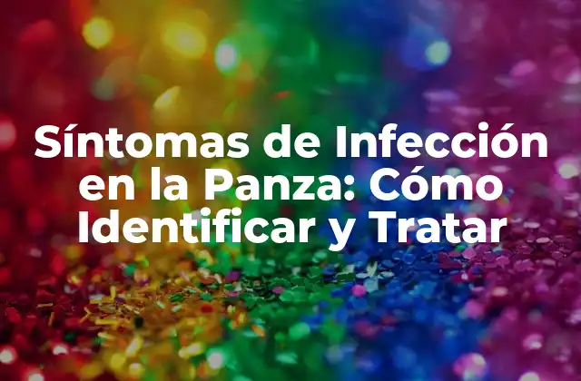 Síntomas de Infección en la Panza: Cómo Identificar y Tratar 2 Causas de la Infección en la Panza