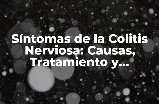 Síntomas de la Colitis Nerviosa: Causas, Tratamiento y Remedios Naturales