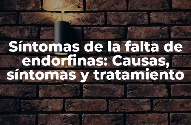 Síntomas de la Falta de Endorfinas: Causas, Síntomas y Tratamiento