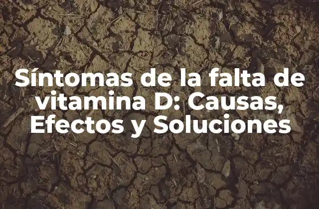 Síntomas de la Falta de Vitamina D: Causas, Efectos y Soluciones