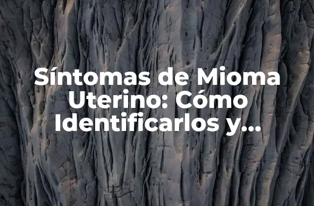 ¿Qué son los Miomas Uterinos?