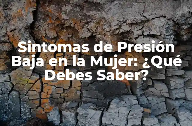 Sintomas de Presión Baja en la Mujer: ¿qué Debes Saber?