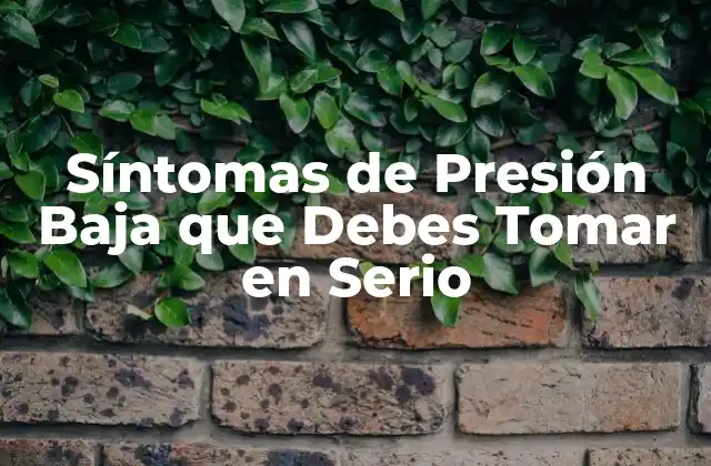 Síntomas de Presión Baja que Debes Tomar en Serio