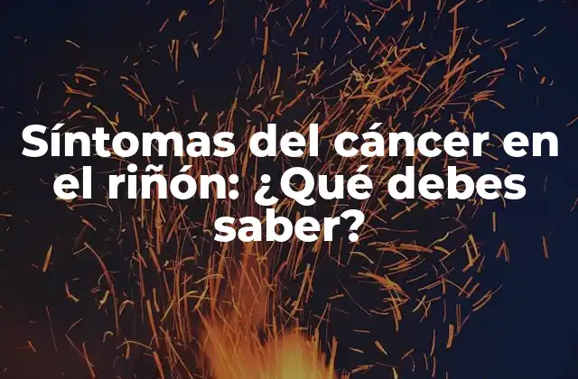 ¿Qué son los síntomas del cáncer en el riñón?