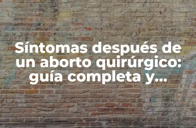Síntomas Después de un Aborto Quirúrgico: Guía Completa y Detallada