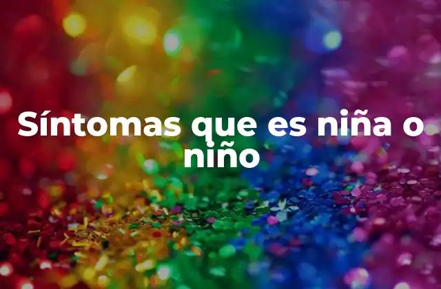 Síntomas que es Niña o Niño