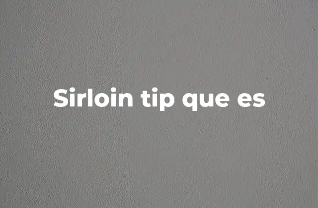 Sirloin Tip que es