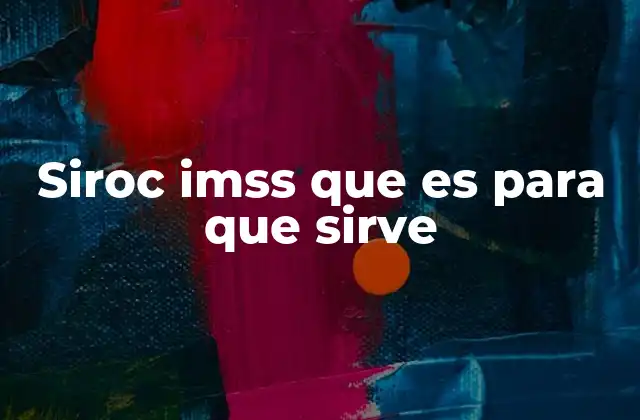 Siroc Imss que es para que Sirve
