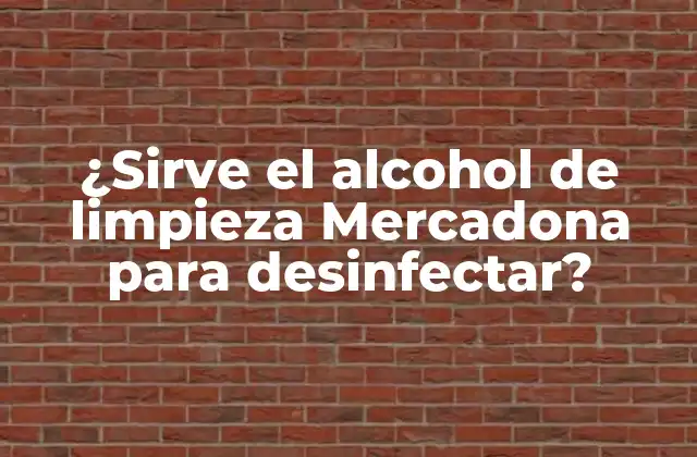 ¿sirve el Alcohol de Limpieza Mercadona para Desinfectar? 2 ¿Qué es el alcohol de limpieza Mercadona?
