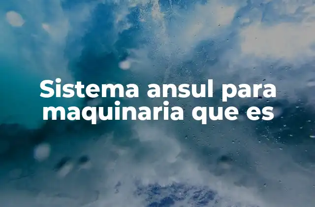 Sistema Ansul para Maquinaria que es