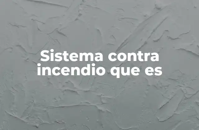 Sistema contra Incendio que es