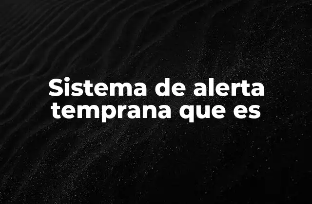 Sistema de Alerta Temprana que es