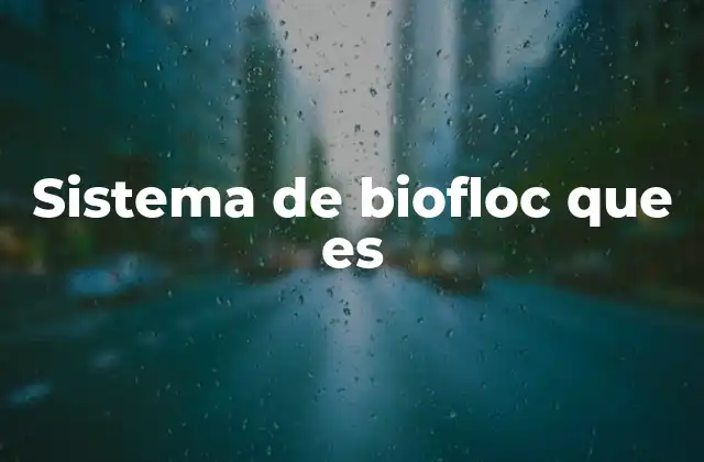 Ventajas del sistema de biofloc en la acuicultura