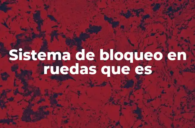 El rol del bloqueo de ruedas en el control de vehículos