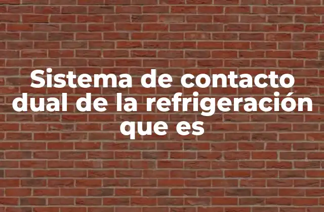 Sistema de Contacto Dual de la Refrigeración que es