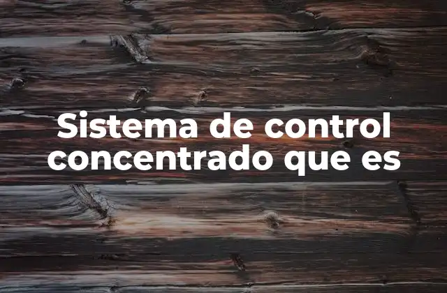 Características y ventajas del control centralizado