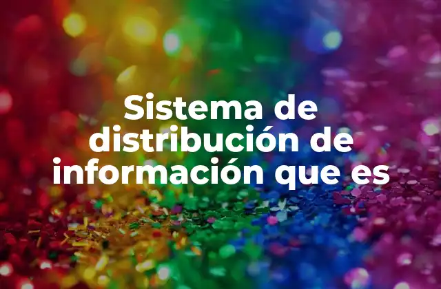 Sistema de Distribución de Información que es