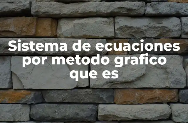 Sistema de Ecuaciones por Metodo Grafico que es