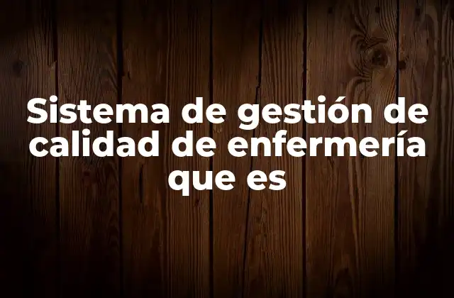 Sistema de Gestión de Calidad de Enfermería que es