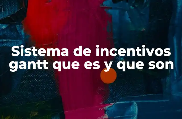 Sistema de Incentivos Gantt que es y que Son