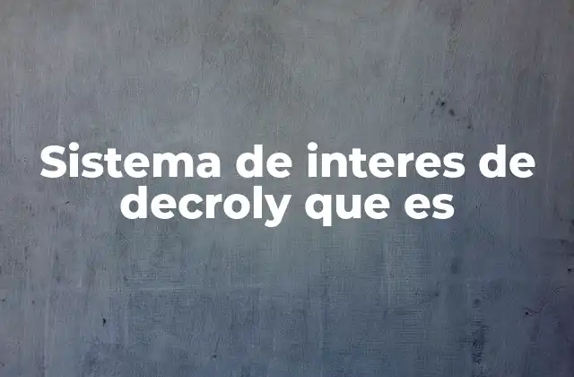 Sistema de Interes de Decroly que es