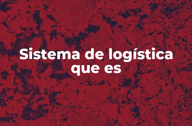 Sistema de Logística que es