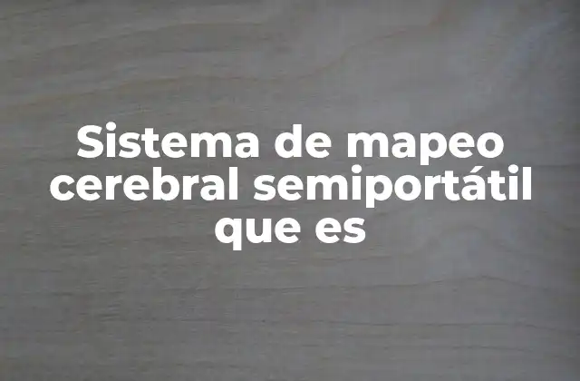 Sistema de Mapeo Cerebral Semiportátil que es